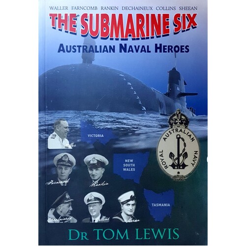 The Submarine Six. Australian Naval Heroes