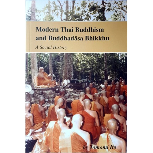 Modern Thai Buddhism and Buddhadasa Bhikku. A Social History