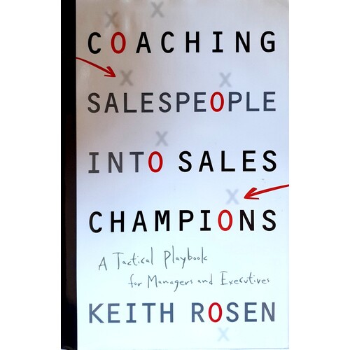 Coaching Salespeople Into Sales Champions - A Tactical Playbook For Managers And Executives