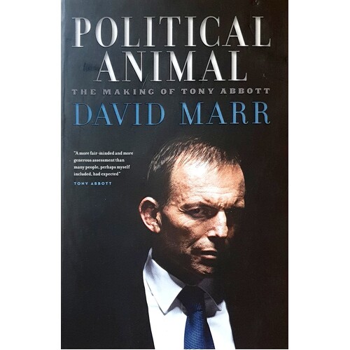 Political Animal. The Making Of Tony Abbott