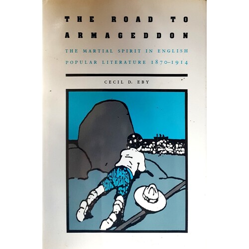 The Road To Armageddon. The Martial Spirit In English Popular Literature 1870-1914