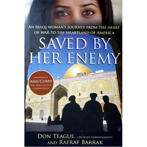 Saved By Her Enemy. An Iraqi Woman's Journey From The Heart Of War To The Heartland Of America