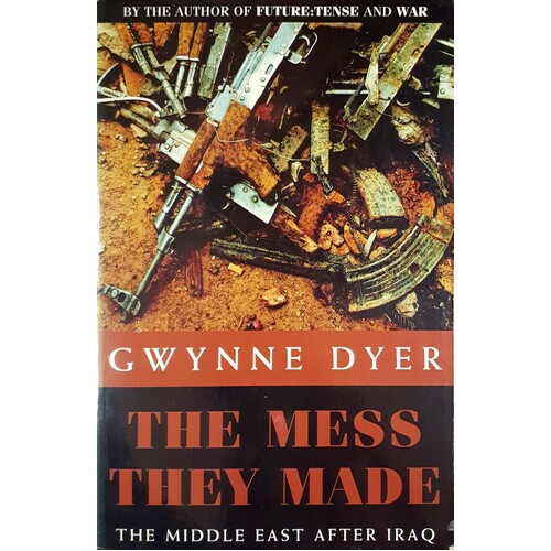 The Mess They Made. The Middle East After Iraq