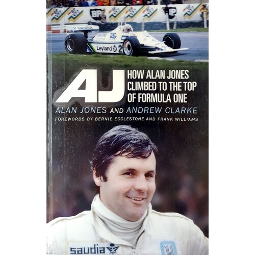 AJ. How Alan Jones Climbed To The Top Of Formula One
