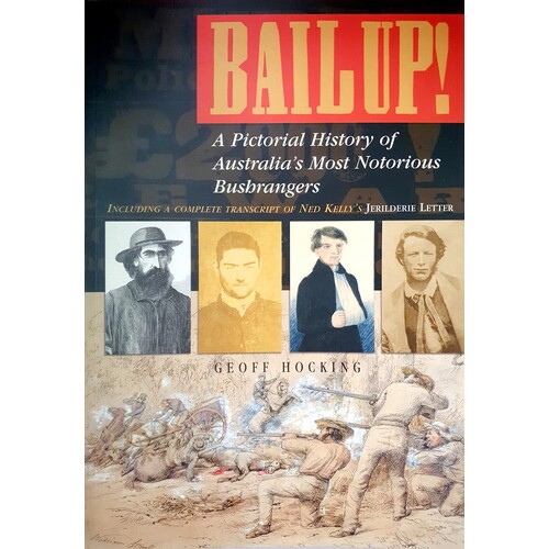 Bail Up. A Pictorial History Of Australia's Most Notorious Bushrangers