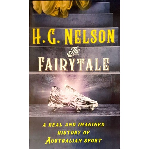 The Fairy Tale. A Real And Imagined History Of Australian Sport
