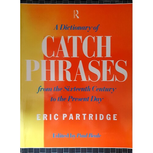 A Dictionary Of Catch Phrases. British And American, From The Sixteenth Century To The Present Day
