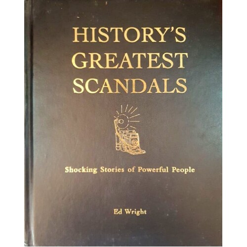 History's Greatest Scandals. The Salacious Stories Of Powerful People