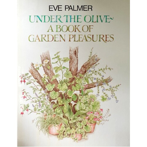 Under The Olive. A Book Of Garden Pleasures