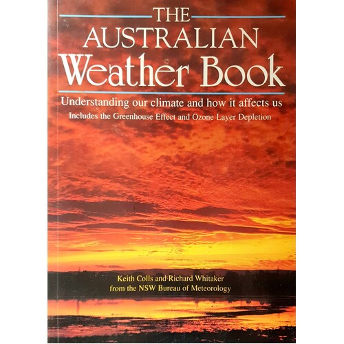 The Australian Weather Book. Understanding Our Climate And How It Affects Us Includes The Greenhouse Effect And Ozone Layer Depletion
