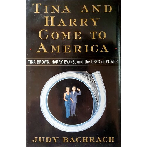 Tina And Harry Come To America. Tina Brown, Harry Evans And The Uses Of Power