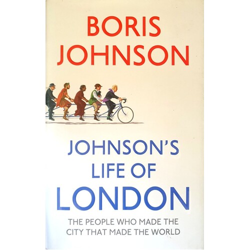 Johnson's Life Of London. The People Who Made The City That Made The World