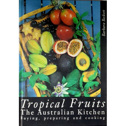 Tropical Fruits. The Australian Kitchen - Buying, Preparing And Cooking