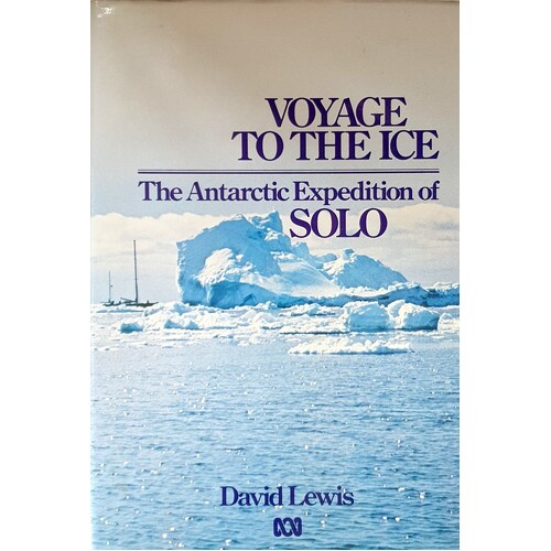 Voyage To The Ice. The Antarctic Expedition Of Solo