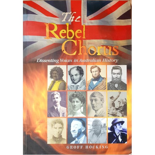 The Rebel Chorus. Dissenting Voices In Australian History