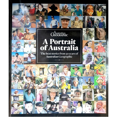 Portrait Of Australia. The Best Stories From Thirty Years Of Australian Geographic