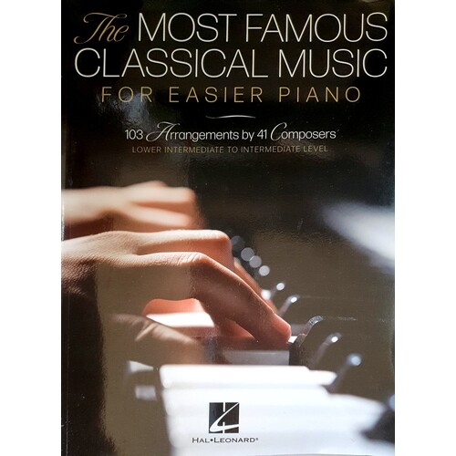 The Most Famous Classical Music For Easier Piano - 103 Lower Intermediate To Intermediate Level Piano Solos
