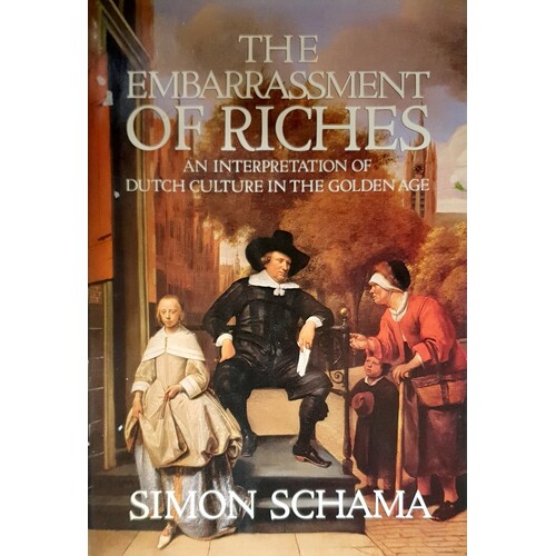 The Embarrassment Of Riches. Interpretation Of Dutch Culture In The Golden Age