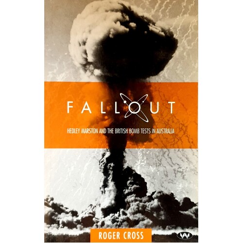 Fallout. Hedley Marston And The Atomic Bomb Tests In Australia