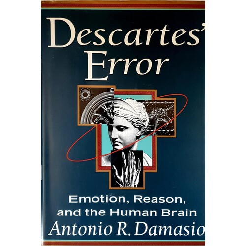 Descartes' Error. Emotion, Reason, and the Human Brain