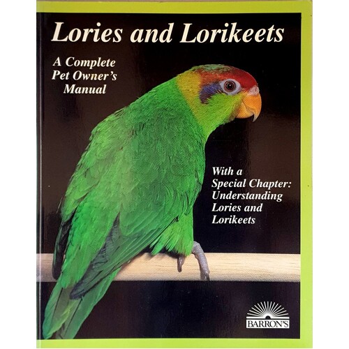 Lories And Lorikeets. A Complete Pet Owner's Manual