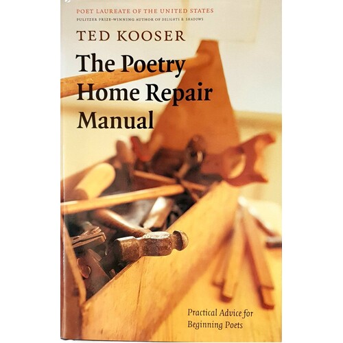 The Poetry Home Repair Manual. Practical Advice For Beginning Poets