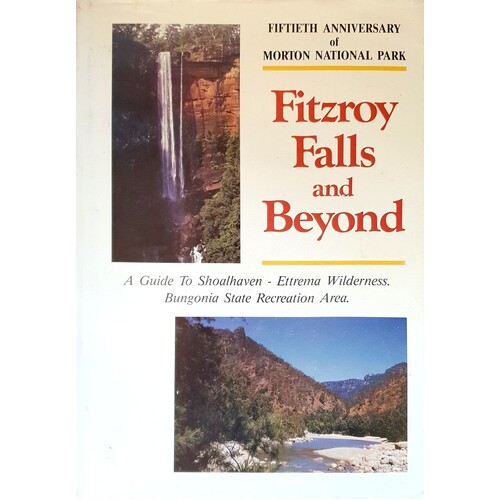 Fitzroy Falls And Beyond. A Guide To Shoalhaven, Ettrema Wilderness. Bungonia State Recreation Area