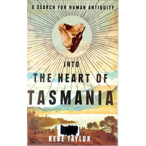 Into The Heart Of Tasmania. A Search For Human Antiquity