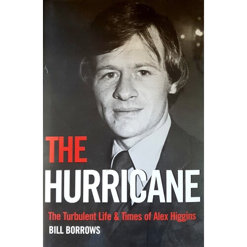 The Hurricane. The Turbulent Life And Times Of Alex Higgins