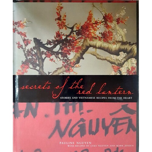 Secrets Of The Red Lantern. Stories And Vietnamese Recipes From The Heart