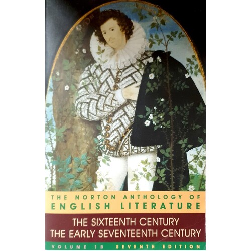 The Norton Anthology Of English Literature. The Sixteenth Century The Early Seventeenth Century. Vol. 1B