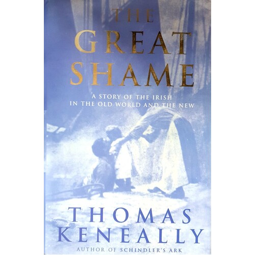 The Great Shame. A Story Of The Irish In The Old World And The New