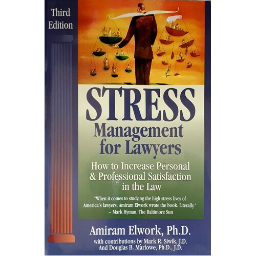 Stress Management for Lawyers. How to Increase Personal and Professional Satisfaction in the Law