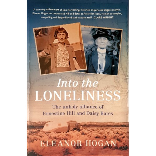 Into The Loneliness. The Unholy Alliance Of Ernestine Hill And Daisy Bates