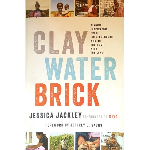 Clay Water Brick. Finding Inspiration From Entrepreneurs Who Do The Most With The Least