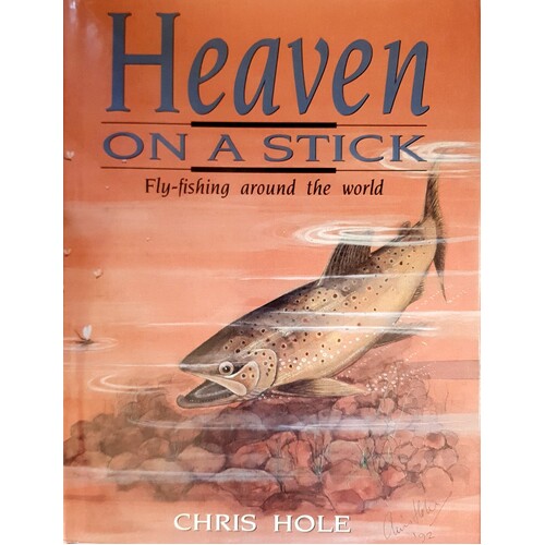 Heaven On A Stick. Fly-Fishing Around The World