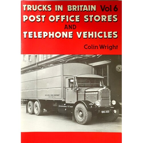 Trucks In Britain. Volume 6 - Post Office Stores And Telephone Vehicles