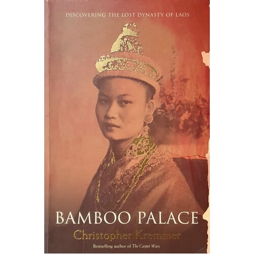 Bamboo Palace. Discovering The Lost Dynasty Of Laos