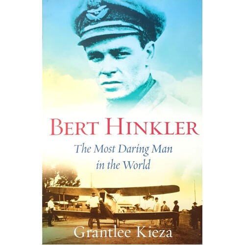 Bert Hinkler. The Most Daring Man In The World
