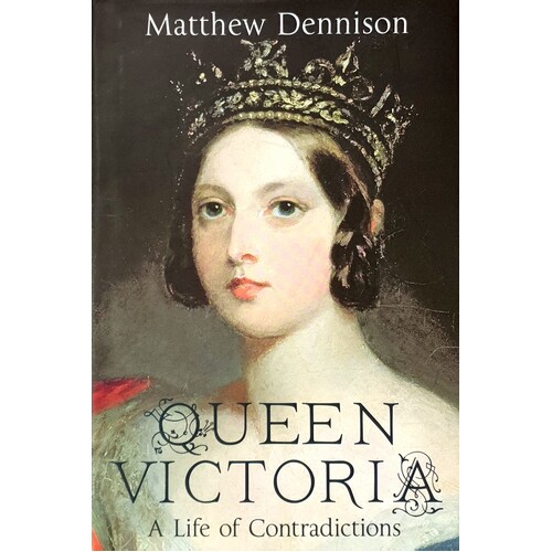Queen Victoria. A Life Of Contradictions