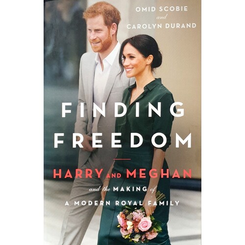 Finding Freedom. Harry And Meghan. And The Making Of A Modern Royal Family