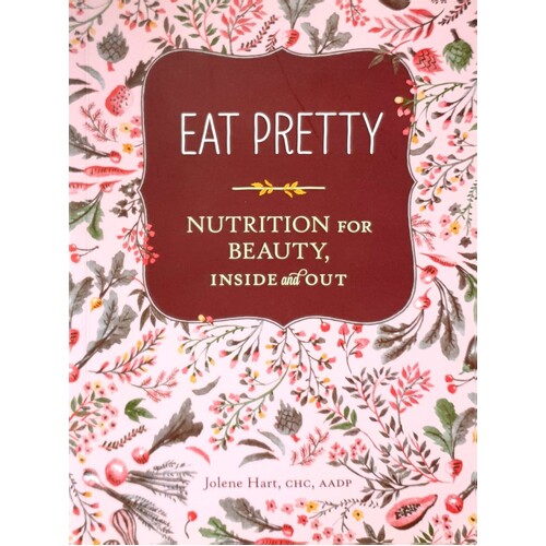 Eat Pretty. Nutrition For Beauty, Inside And Out