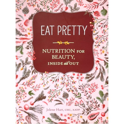 Eat Pretty. Nutrition For Beauty, Inside And Out