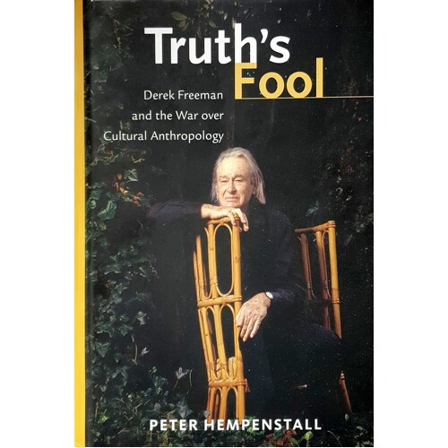 Truth's Fool. Derek Freeman And The War Over Cultural Anthropology