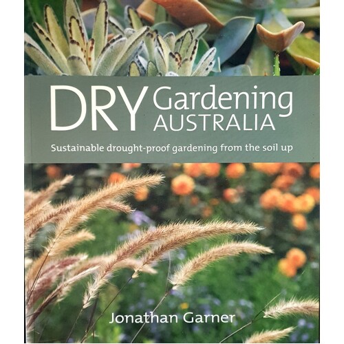 Dry Gardening Australia. Sustainable Drought Proof Gardening From The Soil Up