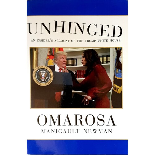 Unhinged. An Insider's Account Of The Trump White House
