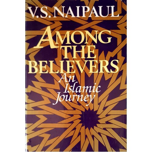 Among The Believers. An Islamic Journey