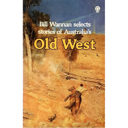Bill Wannan Selects Stories Of Australia's Old West