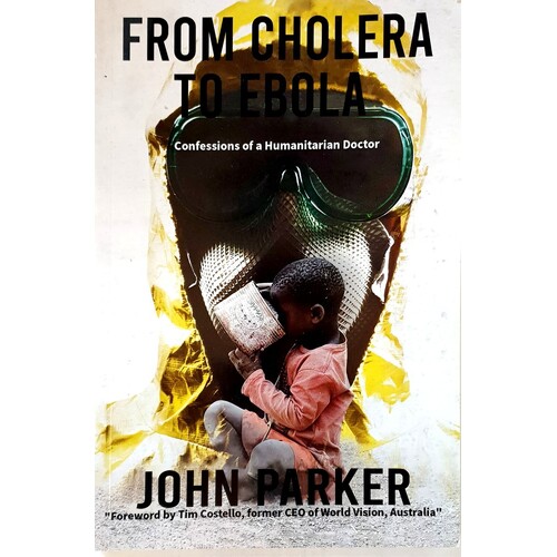 From Cholera To Ebola. Confessions Of A Humanitarian Doctor