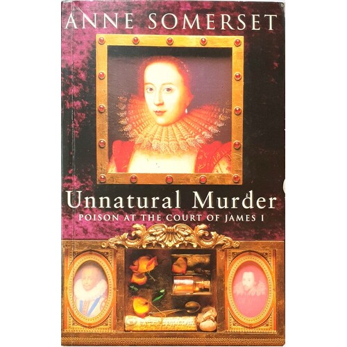 Unnatural Murder. Poison At The Court Of James 1